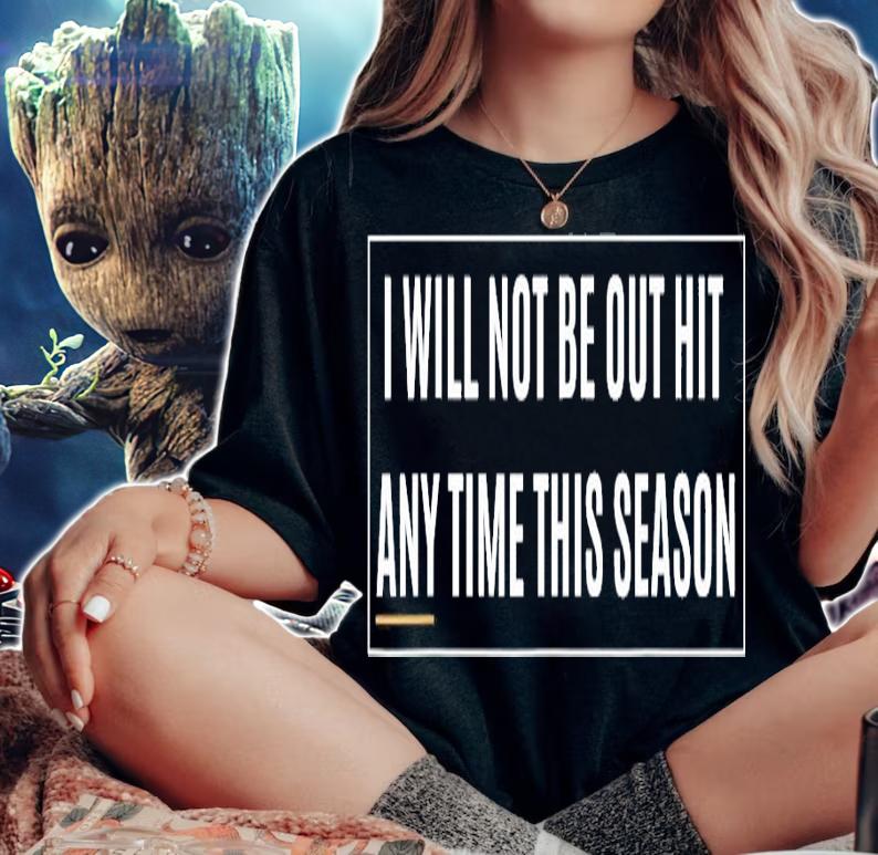 I will not be out hit any time this season inspirational shirt woman shirt