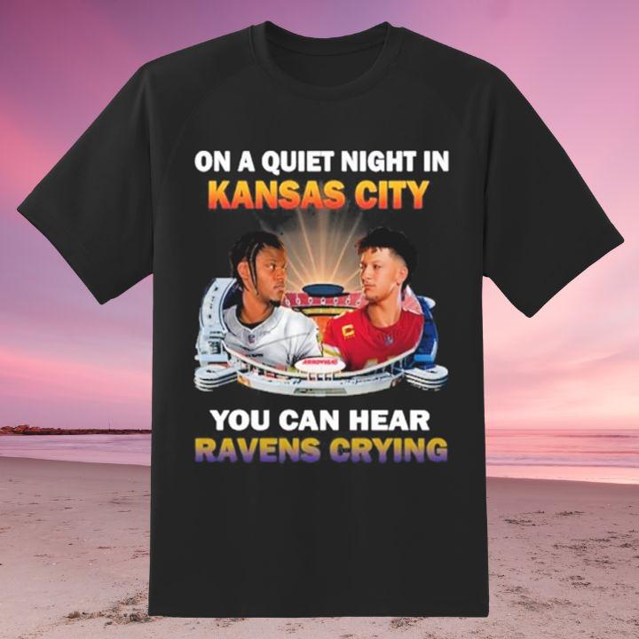 Funny On A Quiet Night In Kansas City Chiefs You Can Hear Ravens T-Shirt