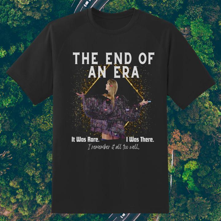 Funny Taylor Swift The End Of An Era It Was Rare I Was There I Remember It All Too Well Shirt