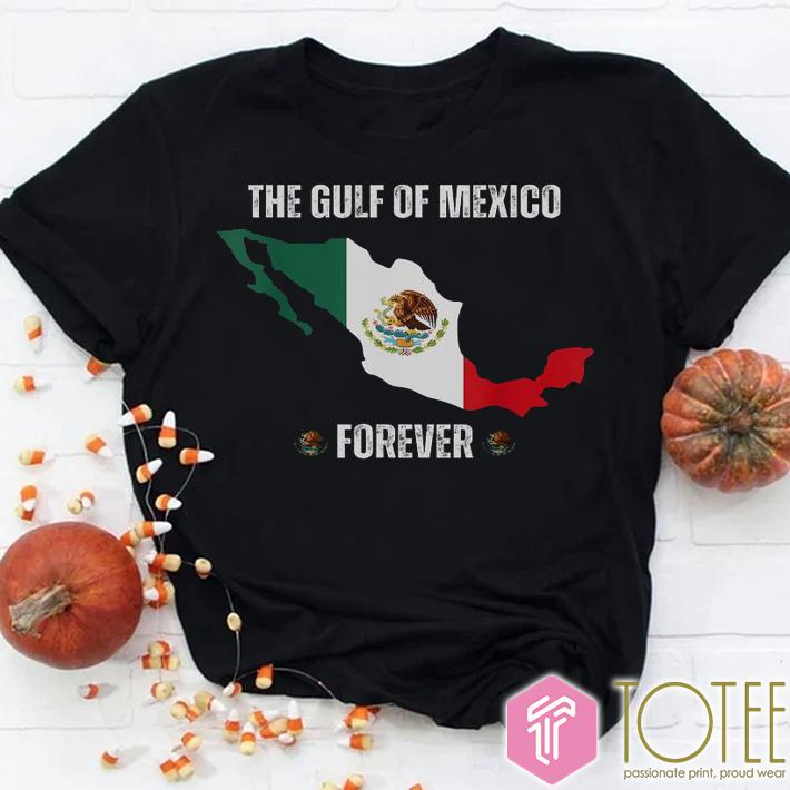The Gulf Of Mexico Forever Anti Trump Mexico Flag T-Shirt
