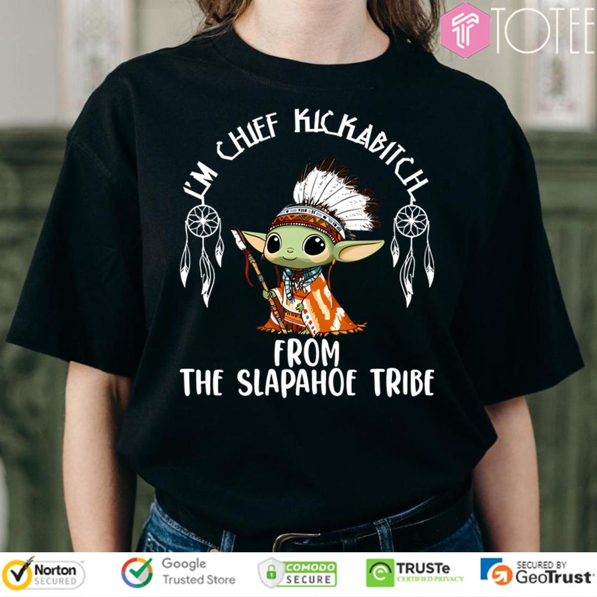 Native American Baby Yoda Im Chief Kickabitch From The Slapahoe Tribe Shirt