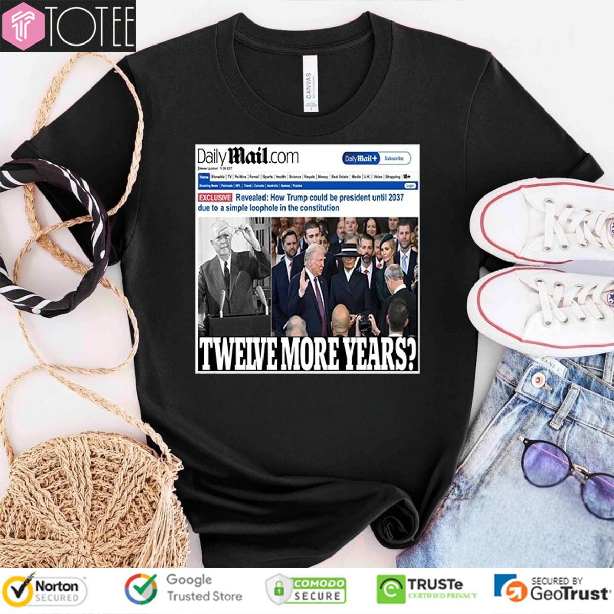 Daily Mail Twelve More Years Trump News T-Shirt