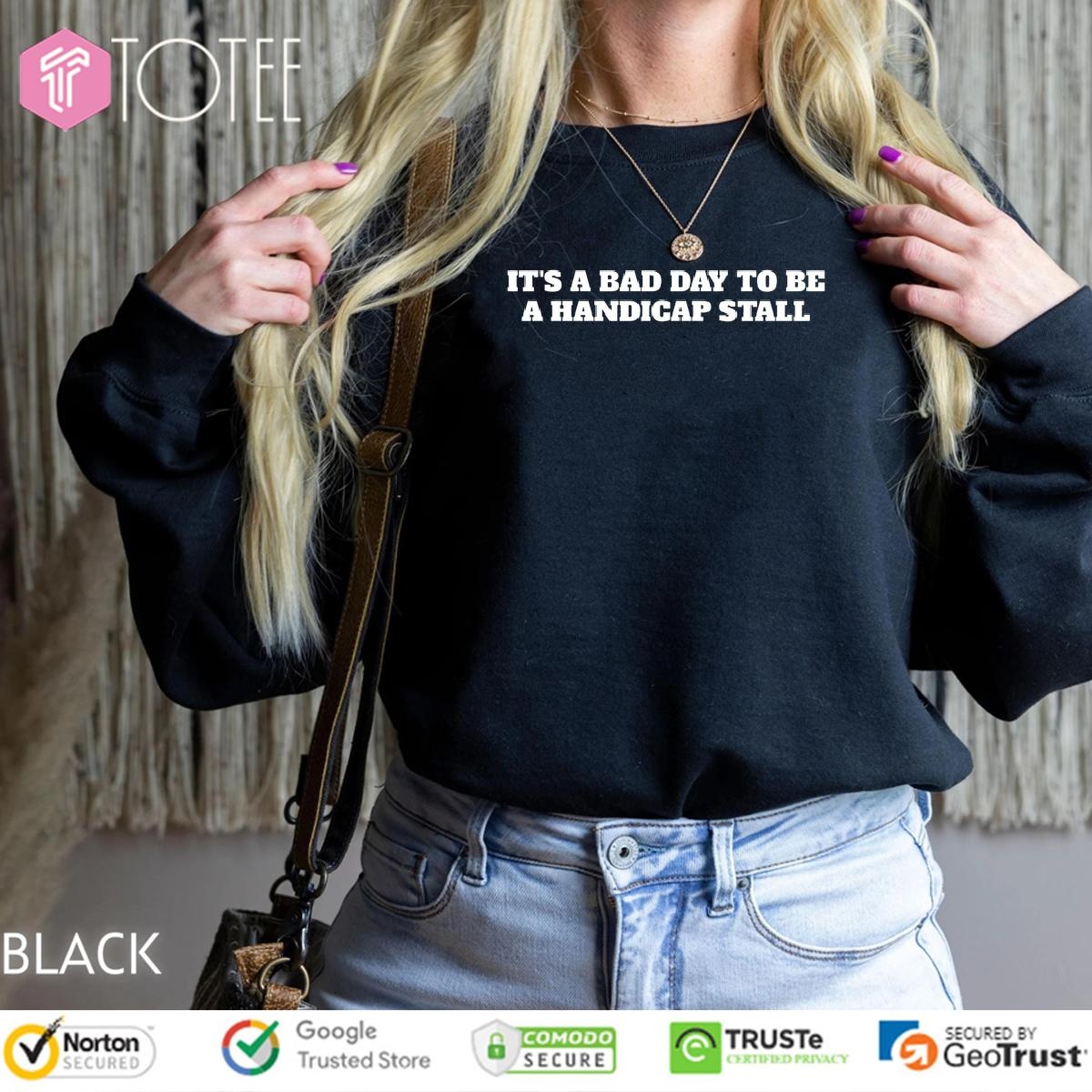 Its A Bad Day To Be A Handicap Stall sweatshirt